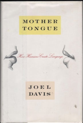 Item #9026891 Mother Tongue; How Humans Create Language. Joel Davis