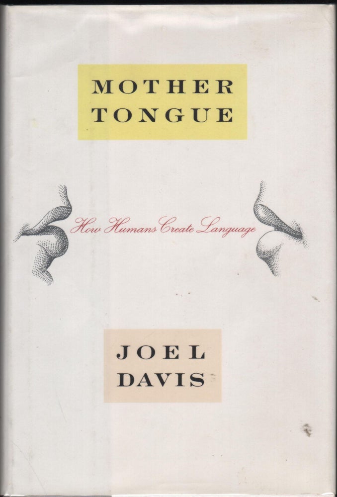 Item #9026891 Mother Tongue; How Humans Create Language. Joel Davis.