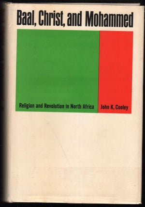 Item #9026936 Baal, Christ, and Mohammed; religion and revolution in North Africa. John K. Cooley