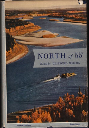 Item #9026981 North of 55, Canada from the 55th Parallel to the Pole. Clifford Wilson