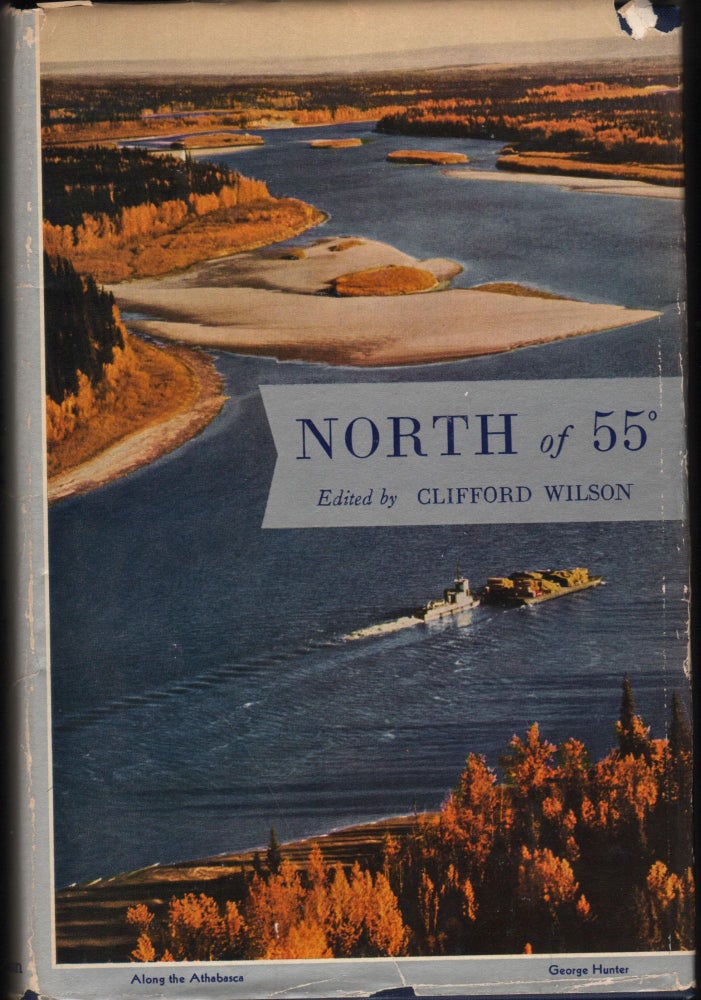 Item #9026981 North of 55, Canada from the 55th Parallel to the Pole. Clifford Wilson.