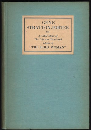 Item #9027014 Gene Stratton-Porter: A Little Story of the Life and Work and Ideals of "The Bird...