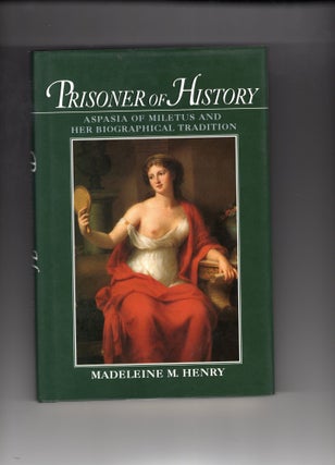 Item #9027338 Prisoner of History - Aspasia Miletus and Her Biographical Tradition. Madeleine M....