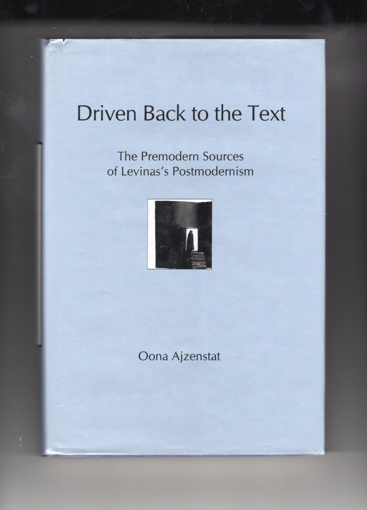Item #9027361 Driven Back to the Text. The Premodern Sources of Levinas's Postmodernism. Oona Ajzenstat, Oona Eisenstadt.
