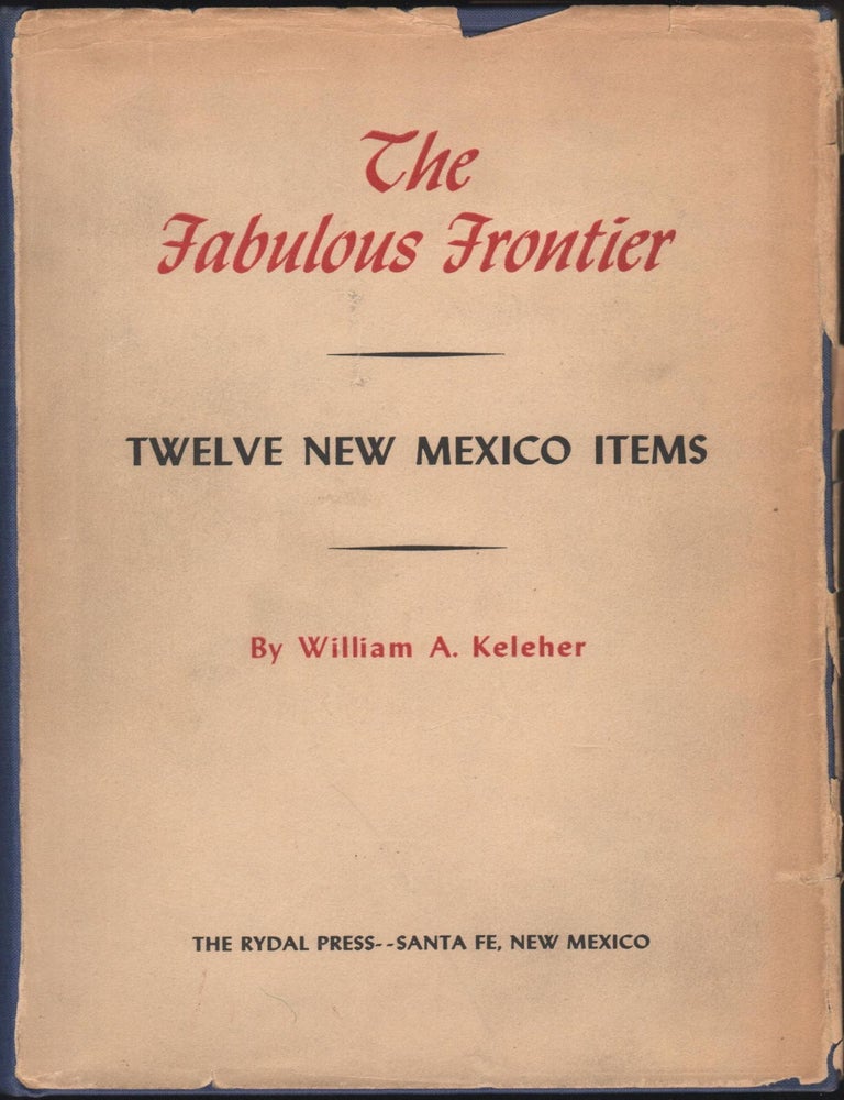 Item #9027396 The Fabulous Frontier - Twelve New Mexico Items. William A. Keleher.