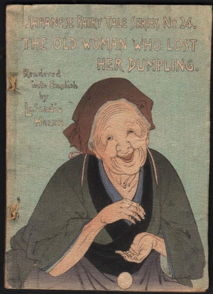 Item #9027466 The Old Woman Who Lost Her Dumpling. Japanese Fairy Tales Series No. 24. Lafcadio...