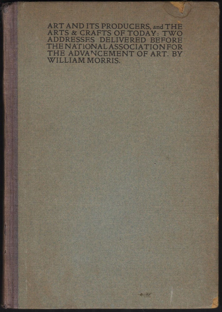 Item #9027517 Art and Its Producers, and The Arts & Crafts of Today. Two Addresses Delivered Before the National Association for the Advancement of Art. William Morris.