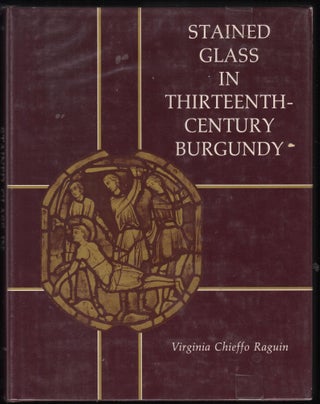 Item #9027551 Stained Glass in Thirteenth-Century Burgundy. Virginia Chieffo Raguin