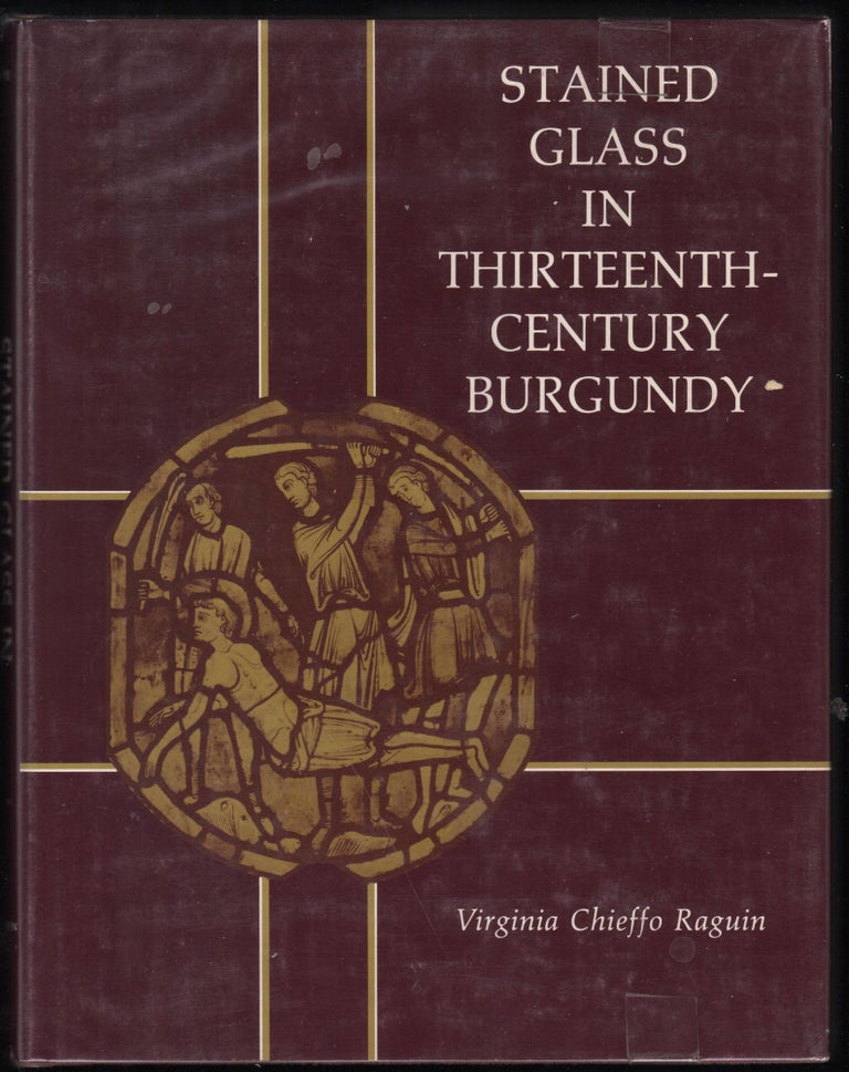 Item #9027551 Stained Glass in Thirteenth-Century Burgundy. Virginia Chieffo Raguin.