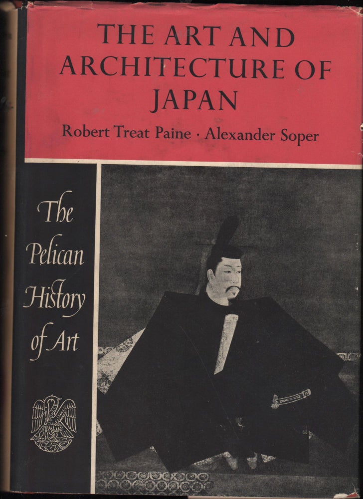 Item #9027589 The Art and Architecture of Japan: The Pelican History of Art. Robert Treat Paine, Alexander Soper.