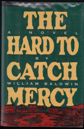 Item #9027644 The Hard to Catch Mercy; A Novel. Williiam The Hard to Catch Mercy Baldwin, A Novel