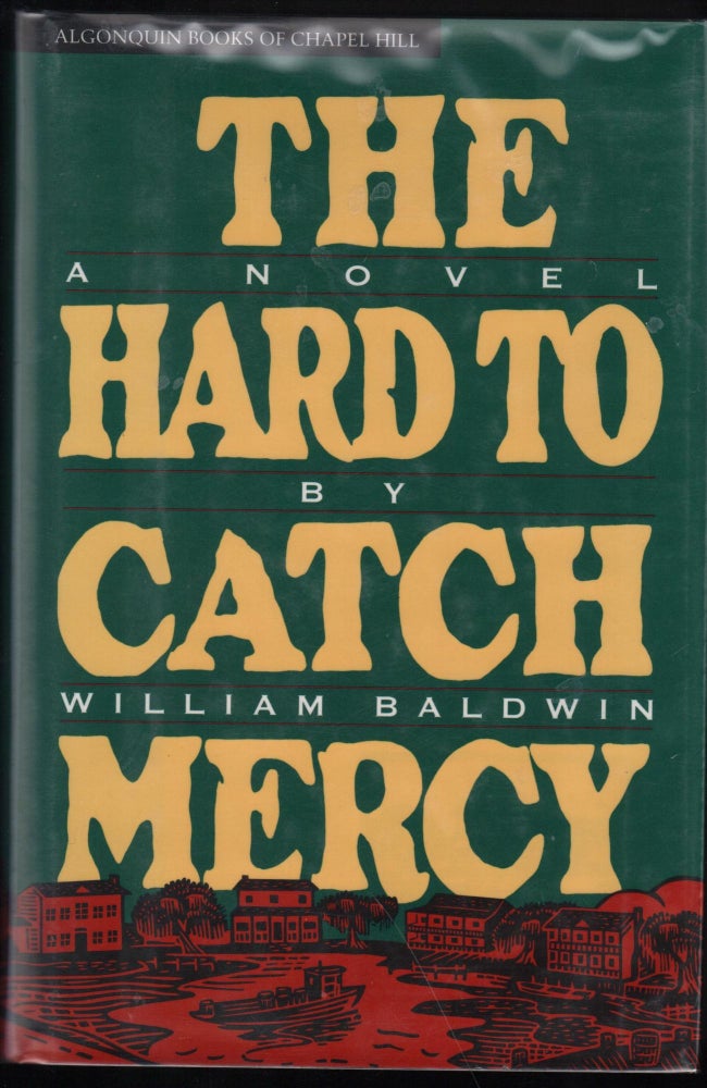 Item #9027644 The Hard to Catch Mercy; A Novel. Williiam The Hard to Catch Mercy Baldwin, A Novel.
