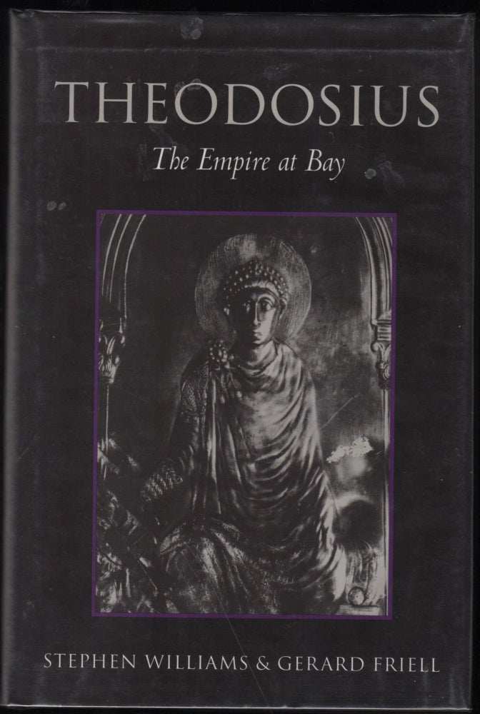 Item #9027647 Theodosius: The Empire at Bay. Stephen Williams, Gerard Friell.
