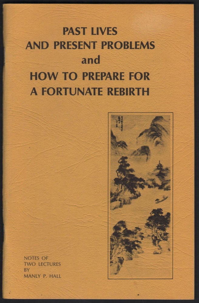 Item #9027681 Past Live and Present Problems; The Burden of Unfinished Business and How to Prepare for a Fortunate Rebirth; The Buddhist Science of Planned Destiny. Manly P. Hall.
