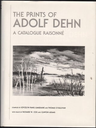 Item #9027693 The Prints of Adopf Dehn; A Catalogue Raisonne. Joycelyn Pang Lumsdaine, Thomas O.,...