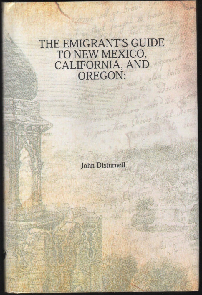 Item #9027717 The Emigrant's Guide to New Mexico, California , and Oregon. Giving the Different Overland and Sear Routes. Compiled from Reliable Authorities. J. Disturnell.