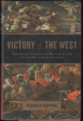 Item #9027731 The Victory of the West: The Great Christian-Muslim Clash at the Battle of Lepanto....