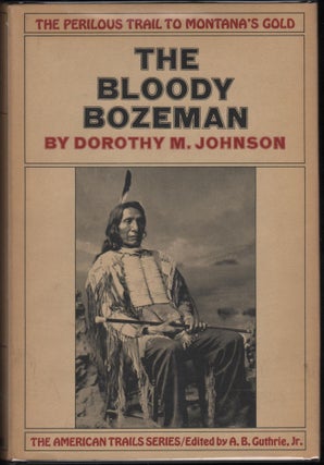 Item #9027768 The Bloody Bozeman; The Perilous Trail to Montana's Gold. Dorothy M. Johnson
