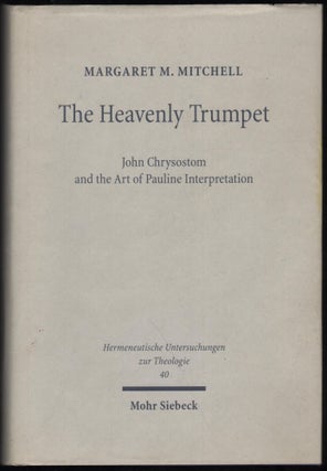 The HeavenlyTrumpet; John Chrysostom and the Art of Pauline Interpretation. Margaret M. Mitchell.