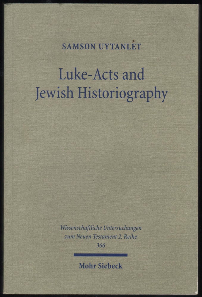 Item #9027776 Luke-Acts and Jewiosh Historiography; A Study on the Theology, Literature and Ideology of Luke-Acts. Samson Uytanlet.