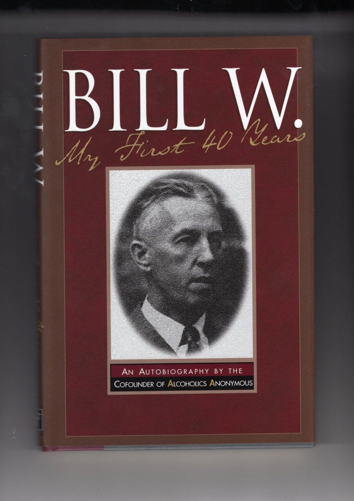 Item #9027815 Bill W.: My First 40 Years.; An autobiography by the cofounder of Alcoholics Anonymous. Bill Wilson.