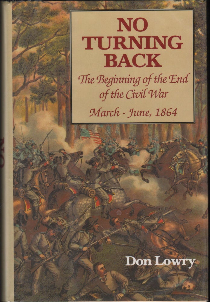 Item #9027850 No Turning Back; The Beginning of the End of the Civil War: March-June 1864. Don Lowry.