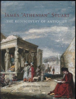 Item #9027857 James "Athenian" Stuart 1713-1788' The Rediscovery of Antiquity. Susan Weber Soros