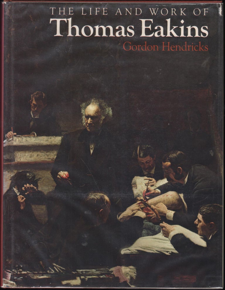 Item #9027903 The Life and Work of Thomas Eakins. Gordon Hendricks.