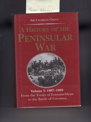 A History Of The Peninsula War. Seven volumes complete. Sir Charles Oman.