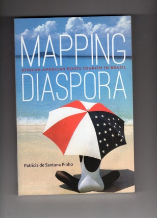 Item #9028094 Mapping Diaspora; African American Roots Tourism in Brazil. Patricia de Santana Pinho