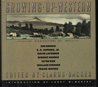 Item #9028098 Growing Up Western; Recollections of Dee Brown, A. B. Guthrie, Jr., David Lavender,...