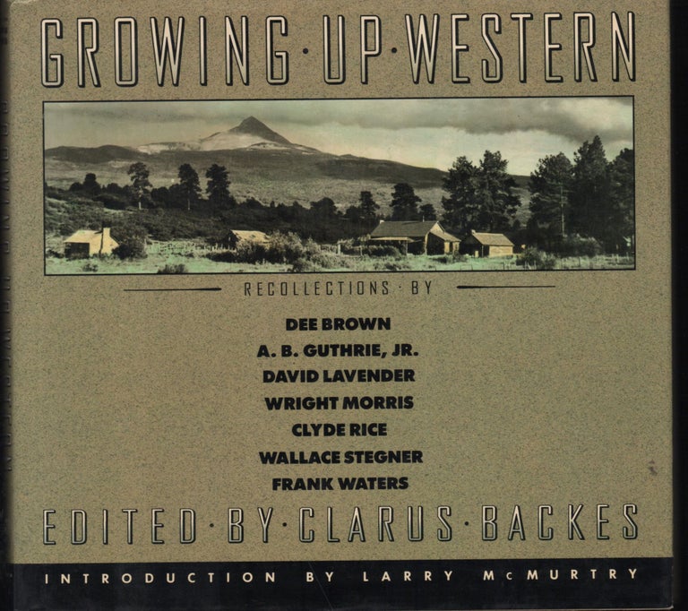 Item #9028098 Growing Up Western; Recollections of Dee Brown, A. B. Guthrie, Jr., David Lavender, et al. Clarus Backes.