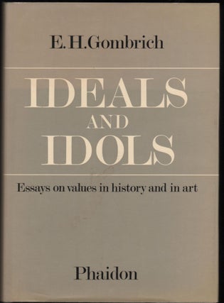 Item #9028292 Ideals and Idols; Essays on values in history and in art. E. H. Gombrich
