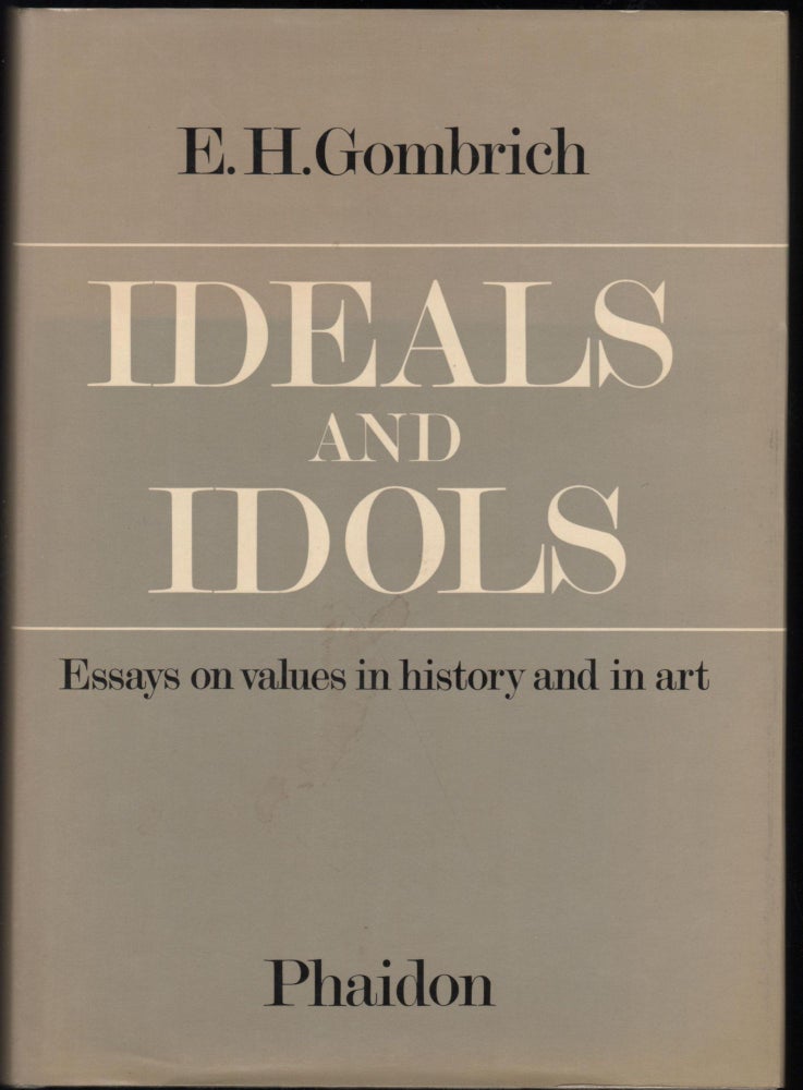 Item #9028292 Ideals and Idols; Essays on values in history and in art. E. H. Gombrich.