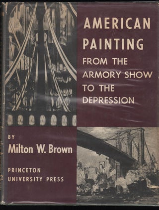 Item #9028299 American Painting; from the Armory Show to the Depression. Milton W. Brown