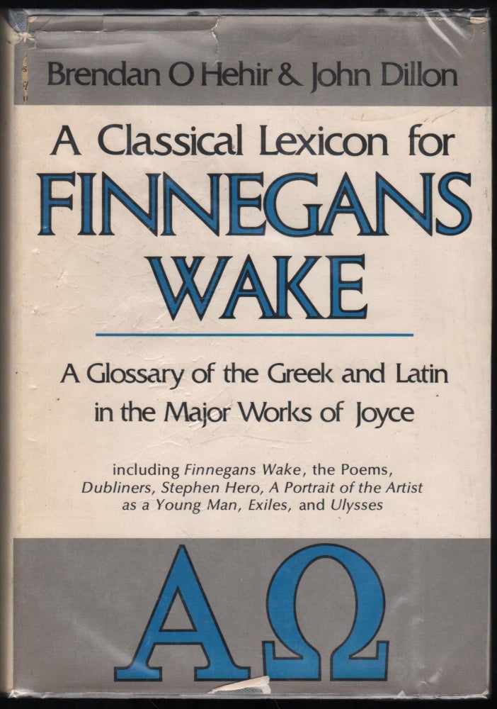 Item #9028302 A Classical Lexicon for Finnegan's Wake; A Glossary of the Greek and Latin in the Major Works of Joyce, including Finnegans Wake, The Poems, Dubliners, Stephen Hero, A Portrait of the Artist as A Young Man, Exiles, and Ulysses. O'Hehir Brendan, John M. Dillon.