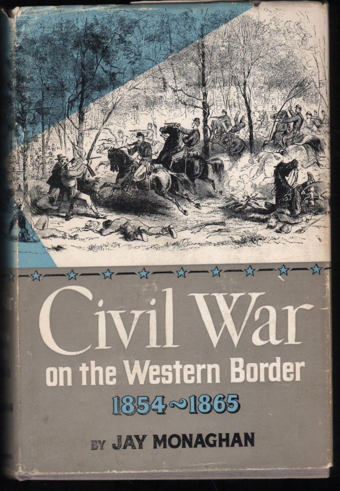 Item #9028410 Civil War on the Western Border 1854-1865. Jay Monaghan.