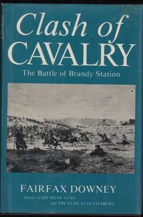Item #9028458 Clash of Cavalry; The Battle of Brandy Station June 9, 1863. Fairfax Downey