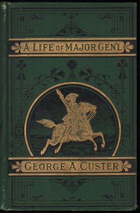 Item #9028463 A Compete Life of Gen. George A Custer, Major-General of Volunteers, Brevet...