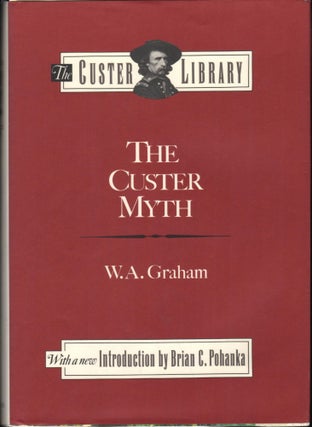 Item #9028465 The Custer Myth: A Sourcebook of Custeriana. Col. W. A. Graham