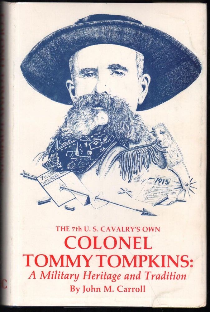 Item #9028472 The 7th U.S. Cavalry's Own Colonel Tommy Tompkins; A Military Heritage and Tradition. John M. Carroll.