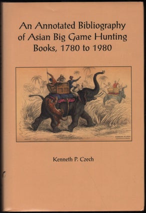 Item #9028480 An Annotated Bibliography Of Asian Big Game Hunting Books, 1780-1980; Including...