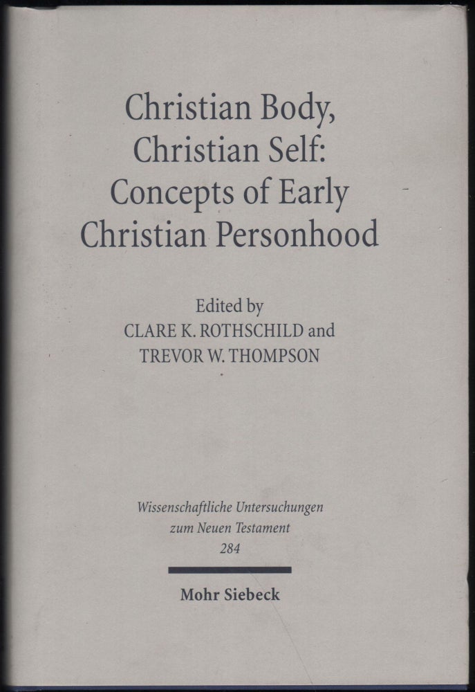 Item #9028510 Christian Body, Christian Self; Concepts of Early Christian Personhood. Clare K. Rothschild, Trevor W. Thompson.