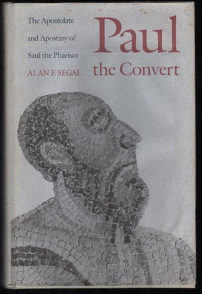 Item #9028512 Paul the Convert; the Apostolate and Apostasy of Saul the Pharisee. Alan F. Segal