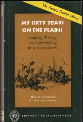 Item #9028551 My Sixty Years on the Plains; Trapping, Trading, and Indian Fighting. W. T. Hamilton
