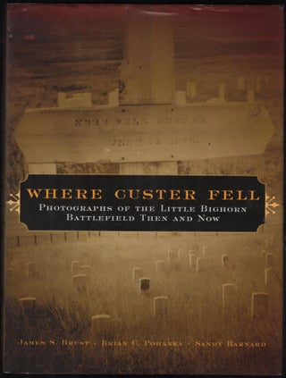 Item #9028553 Where Custer Fell; Photographs of the Little Bighorn Battlefield Then and Now....