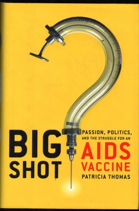 Item #9028554 Big Shot; Passionn, Politics, and the Struggle for an Aids Vaccine. Patricia Thomas