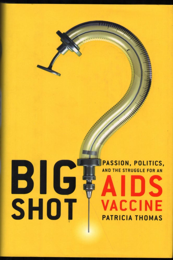 Item #9028554 Big Shot; Passionn, Politics, and the Struggle for an Aids Vaccine. Patricia Thomas.
