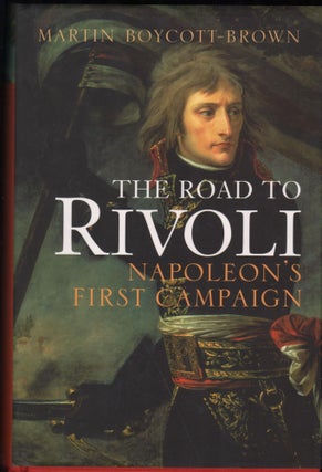 Item #9028557 The Road to Rivoli; Napoleon's First Campaign. Martin Boycott-Brown