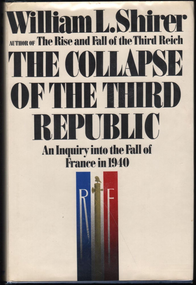 Item #9028654 The Collapse of the Third Republic; An Inquiry into the Fall of France in1940. William L. Shirer.